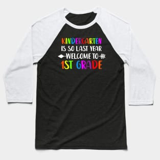 kindergarten Is So Last Year Welcome To first grade Baseball T-Shirt